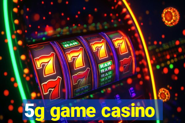 5g game casino